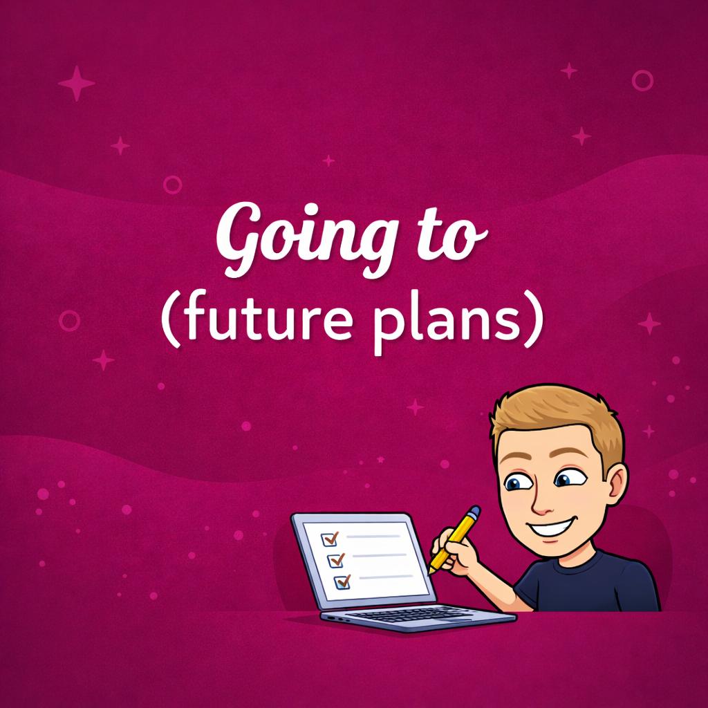 Going to (future plans)